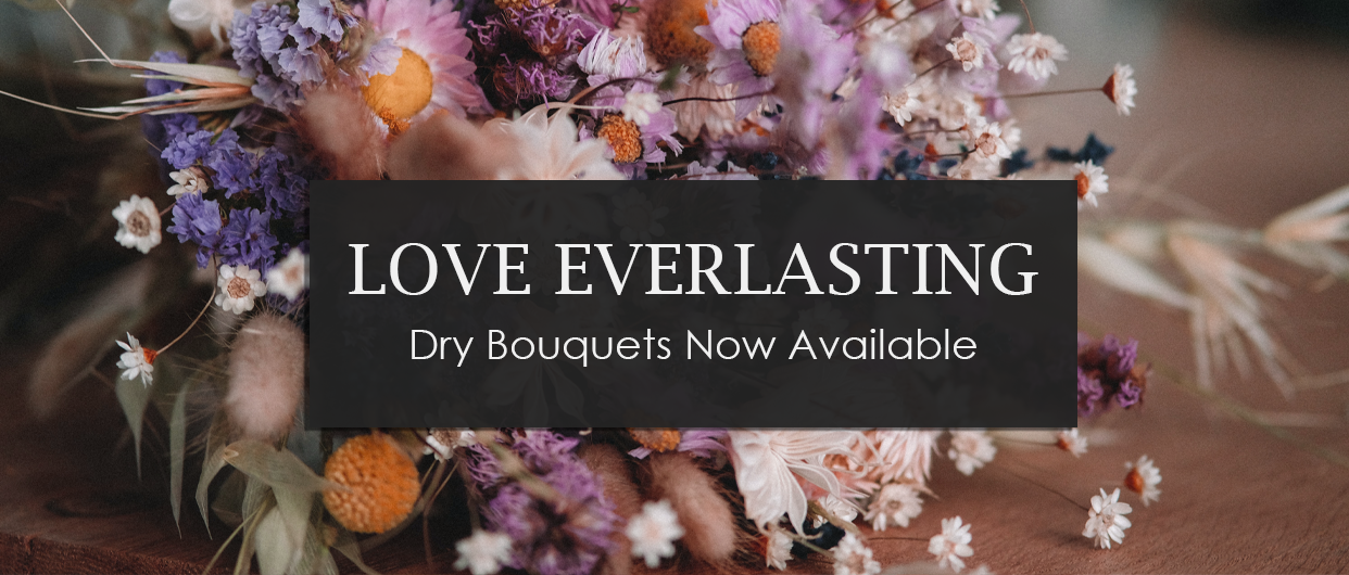 Love Everlasting - Dry bouquets now available.